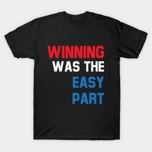 Winning was the easy part T-Shirt